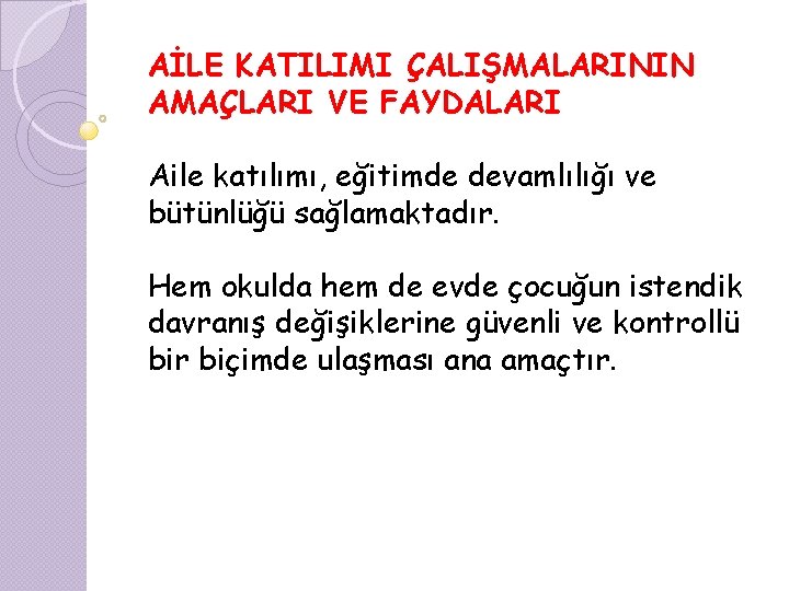 AİLE KATILIMI ÇALIŞMALARININ AMAÇLARI VE FAYDALARI Aile katılımı, eğitimde devamlılığı ve bütünlüğü sağlamaktadır. Hem
