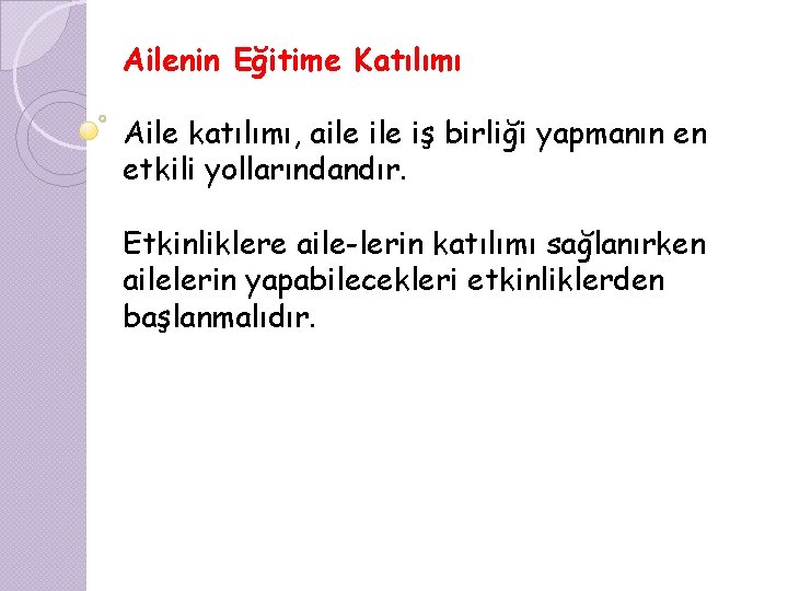 Ailenin Eğitime Katılımı Aile katılımı, aile iş birliği yapmanın en etkili yollarındandır. Etkinliklere aile