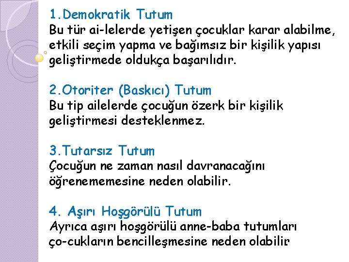 1. Demokratik Tutum Bu tür ai lelerde yetişen çocuklar karar alabilme, etkili seçim yapma