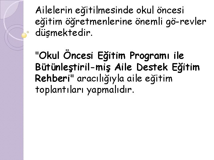 Ailelerin eğitilmesinde okul öncesi eğitim öğretmenlerine önemli gö revler düşmektedir. "Okul Öncesi Eğitim Programı