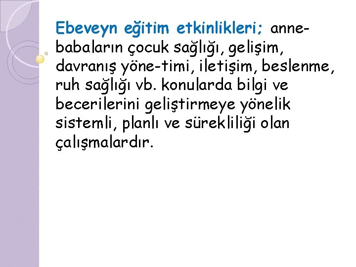 Ebeveyn eğitim etkinlikleri; annebabaların çocuk sağlığı, gelişim, davranış yöne timi, iletişim, beslenme, ruh sağlığı