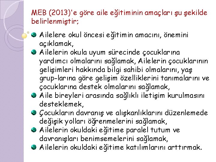 MEB (2013)'e göre aile eğitiminin amaçları şu şekilde belirlenmiştir; Ailelere okul öncesi eğitimin amacını,