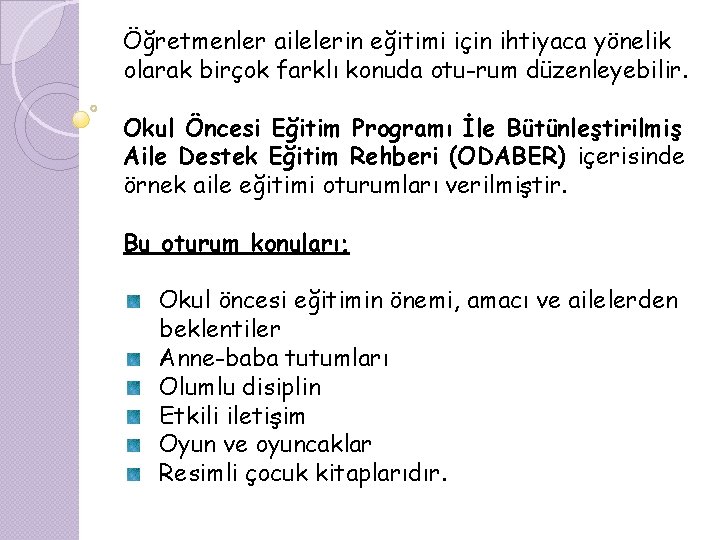 Öğretmenler ailelerin eğitimi için ihtiyaca yönelik olarak birçok farklı konuda otu rum düzenleyebilir. Okul