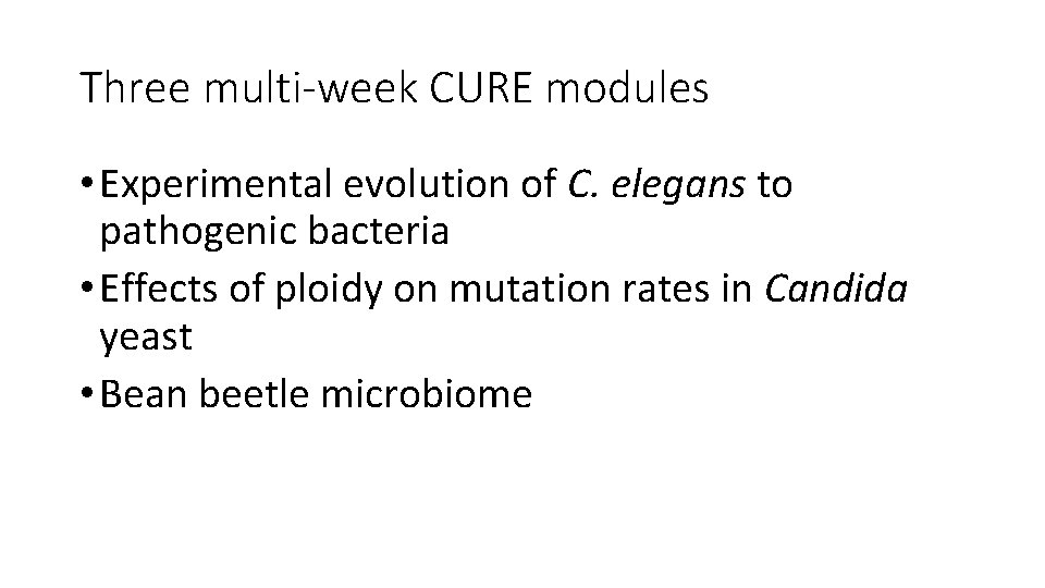 Three multi-week CURE modules • Experimental evolution of C. elegans to pathogenic bacteria •