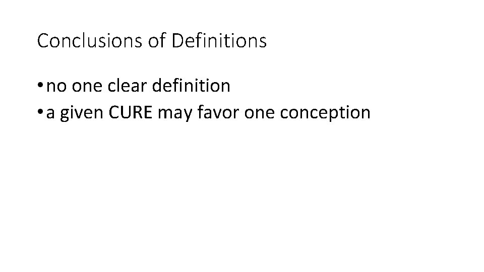Conclusions of Definitions • no one clear definition • a given CURE may favor