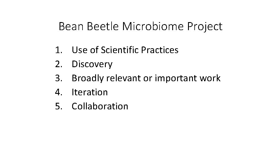 Bean Beetle Microbiome Project 1. 2. 3. 4. 5. Use of Scientific Practices Discovery