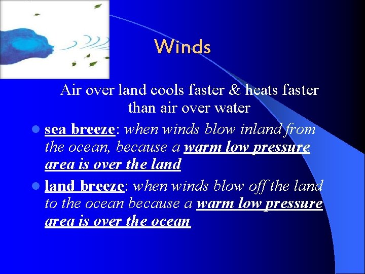 Winds Air over land cools faster & heats faster than air over water l