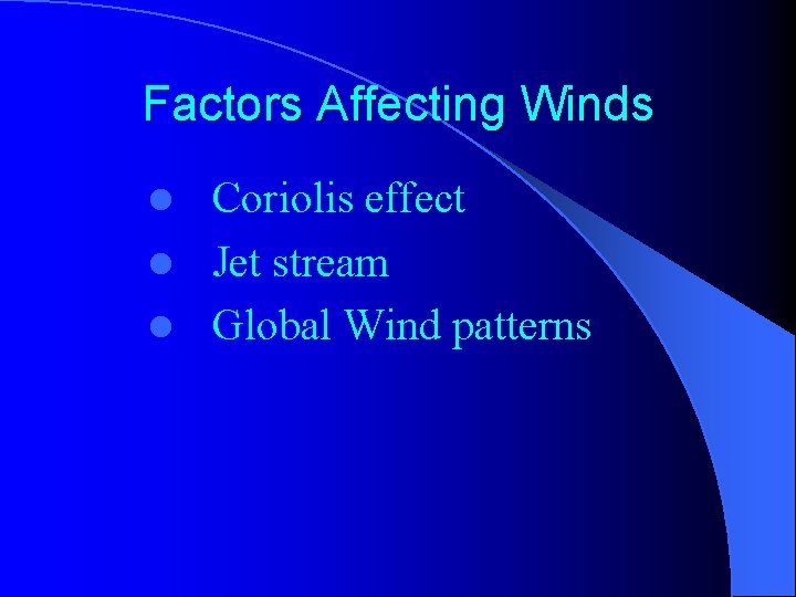 Factors Affecting Winds Coriolis effect l Jet stream l Global Wind patterns l 