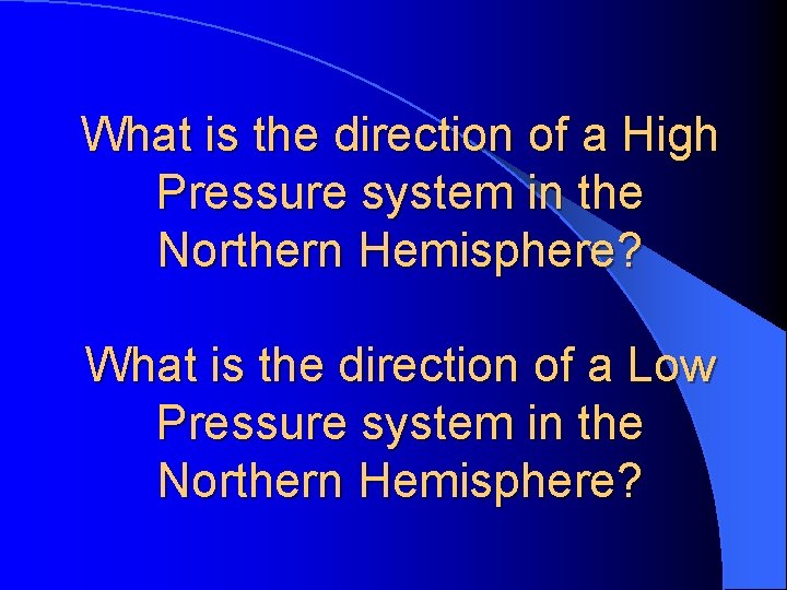 What is the direction of a High Pressure system in the Northern Hemisphere? What