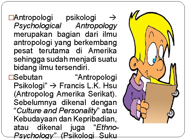 �Antropologi psikologi Psychological Antropology merupakan bagian dari ilmu antropologi yang berkembang pesat terutama di
