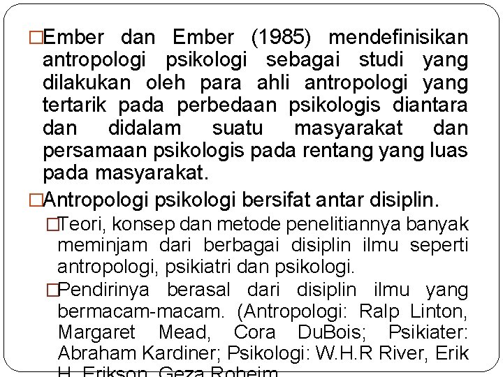 �Ember dan Ember (1985) mendefinisikan antropologi psikologi sebagai studi yang dilakukan oleh para ahli