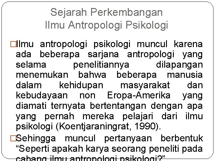 Sejarah Perkembangan Ilmu Antropologi Psikologi �Ilmu antropologi psikologi muncul karena ada beberapa sarjana antropologi