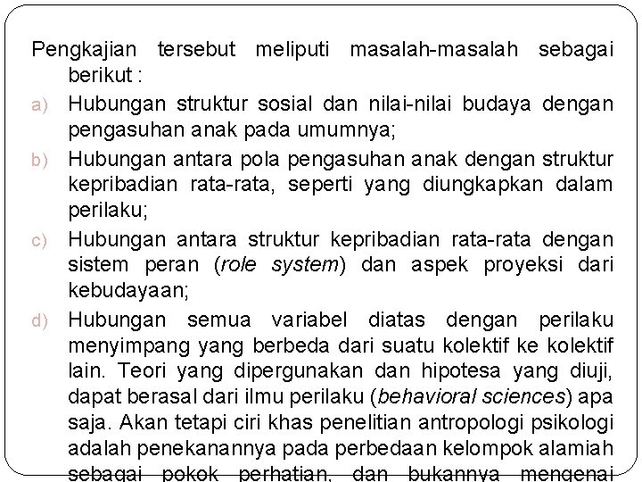 Pengkajian tersebut meliputi masalah-masalah sebagai berikut : a) Hubungan struktur sosial dan nilai-nilai budaya