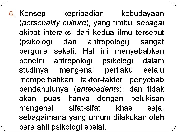6. Konsep kepribadian kebudayaan (personality culture), yang timbul sebagai akibat interaksi dari kedua ilmu