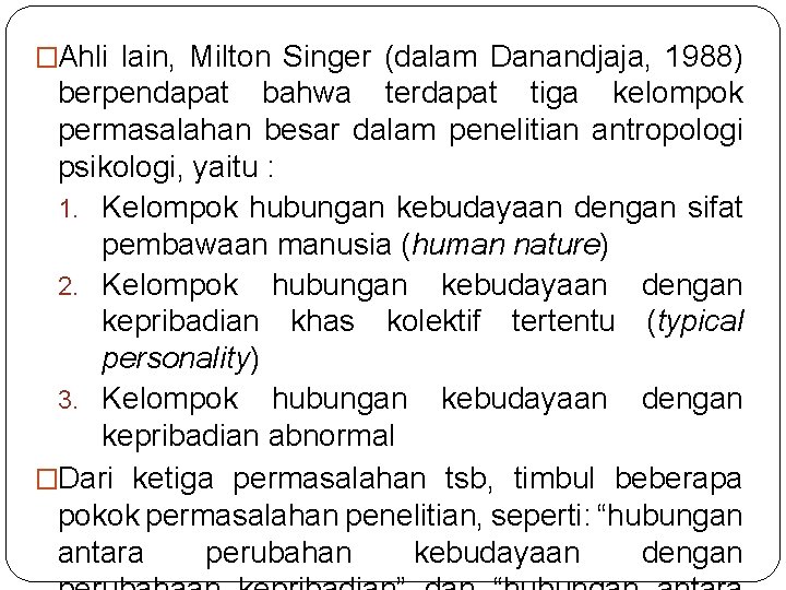 �Ahli lain, Milton Singer (dalam Danandjaja, 1988) berpendapat bahwa terdapat tiga kelompok permasalahan besar