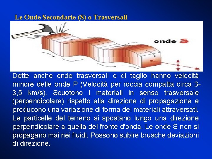 Le Onde Secondarie (S) o Trasversali Dette anche onde trasversali o di taglio hanno