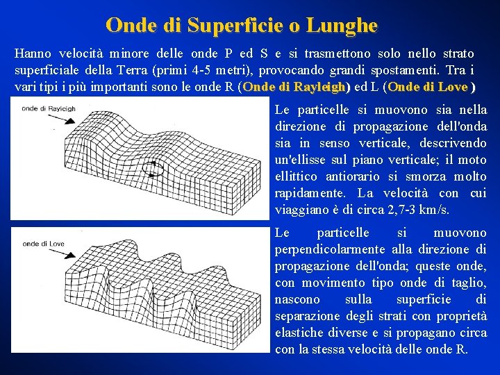 Onde di Superficie o Lunghe Hanno velocità minore delle onde P ed S e