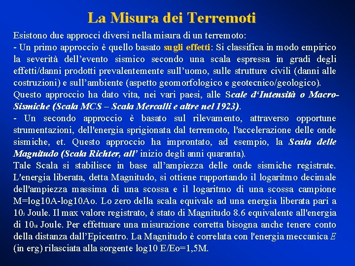 La Misura dei Terremoti Esistono due approcci diversi nella misura di un terremoto: -