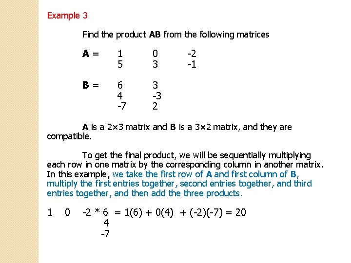 Example 3 Find the product AB from the following matrices A= 1 5 0