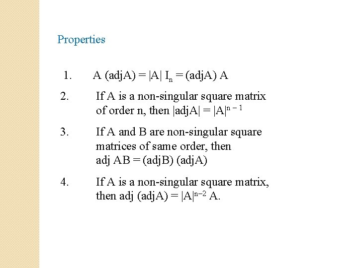 Properties 1. A (adj. A) = |A| In = (adj. A) A 2. If