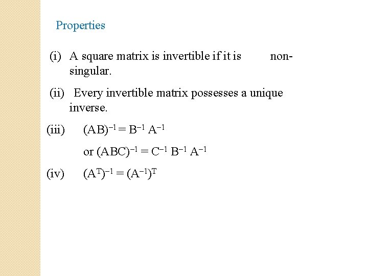 Properties (i) A square matrix is invertible if it is singular. non- (ii) Every