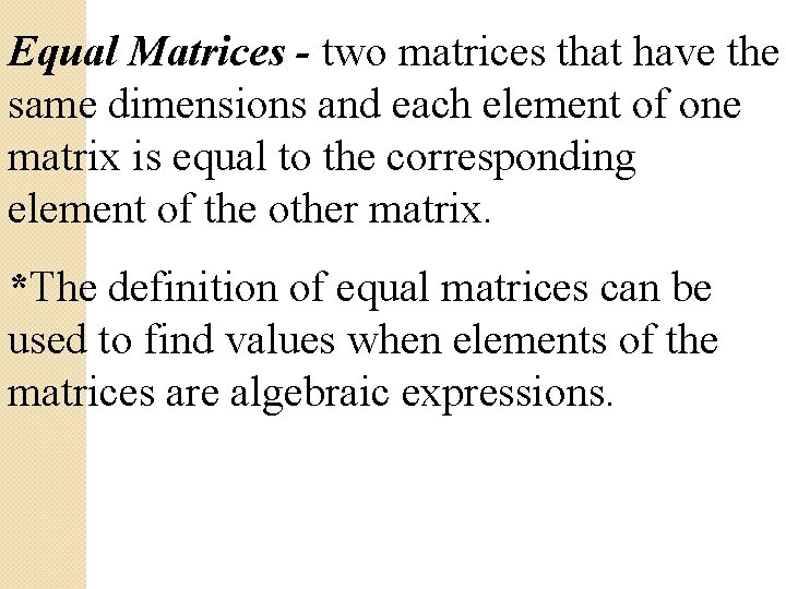 Equal Matrices - two matrices that have the same dimensions and each element of