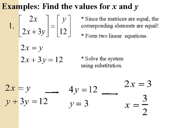 Examples: Find the values for x and y * Since the matrices are equal,