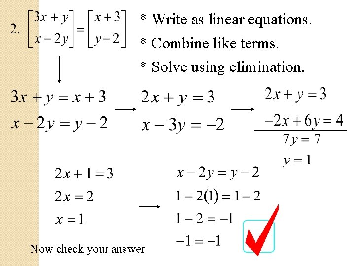 * Write as linear equations. * Combine like terms. * Solve using elimination. Now