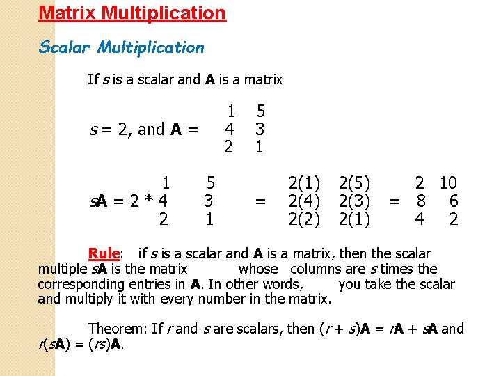 Matrix Multiplication Scalar Multiplication If s is a scalar and A is a matrix