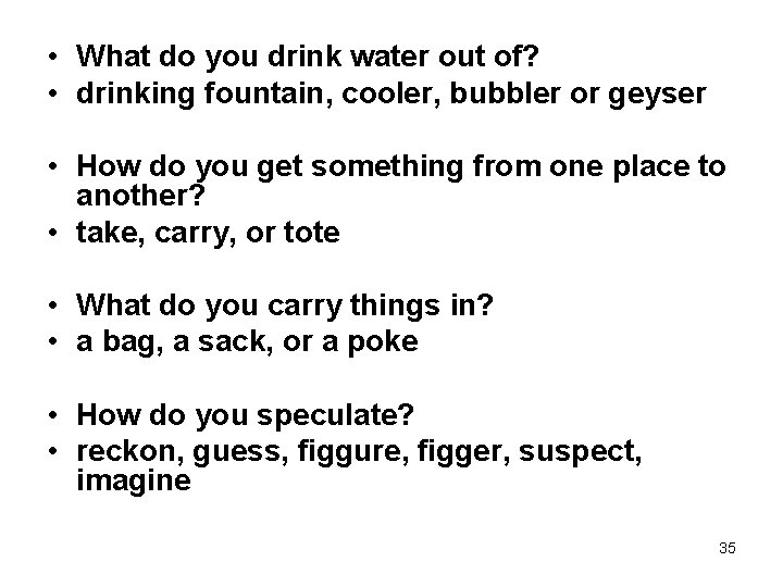  • What do you drink water out of? • drinking fountain, cooler, bubbler