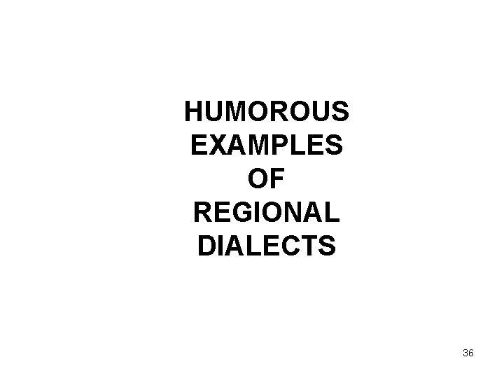 HUMOROUS EXAMPLES OF REGIONAL DIALECTS 36 