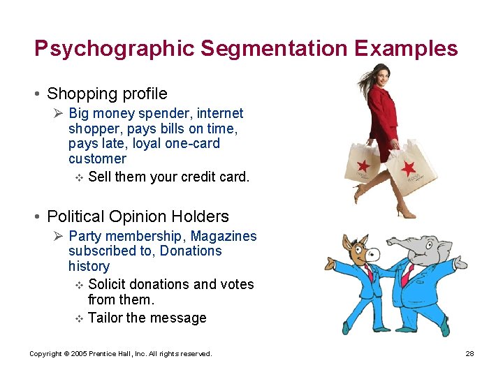 Psychographic Segmentation Examples • Shopping profile Ø Big money spender, internet shopper, pays bills