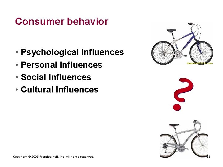 Consumer behavior • Psychological Influences • Personal Influences • Social Influences • Cultural Influences