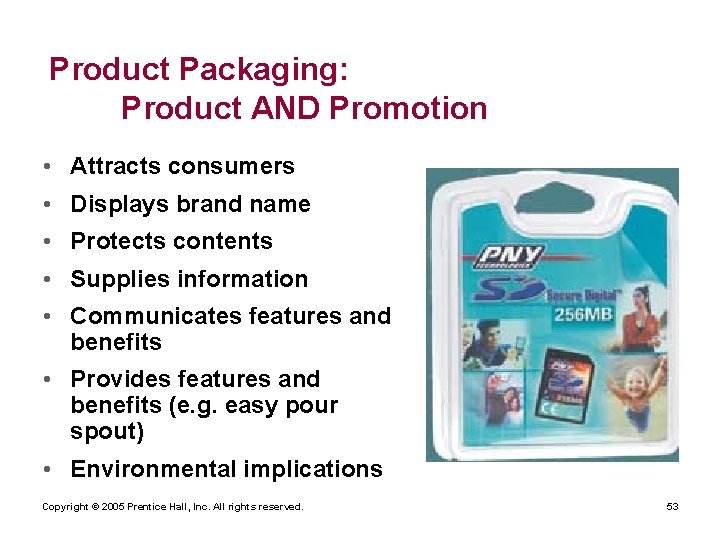 Product Packaging: Product AND Promotion • Attracts consumers • Displays brand name • Protects
