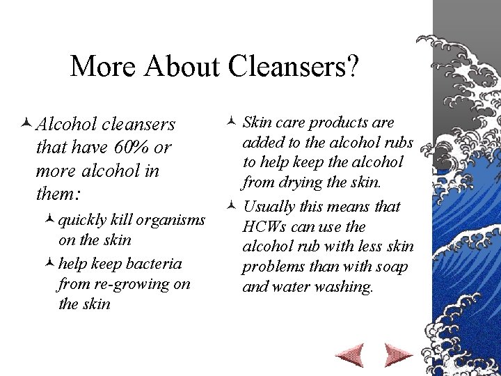 More About Cleansers? © Alcohol cleansers that have 60% or more alcohol in them: