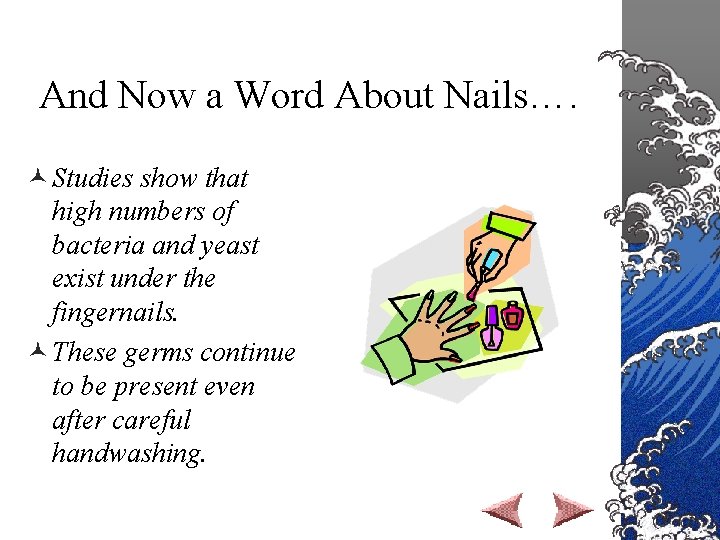 And Now a Word About Nails…. © Studies show that high numbers of bacteria