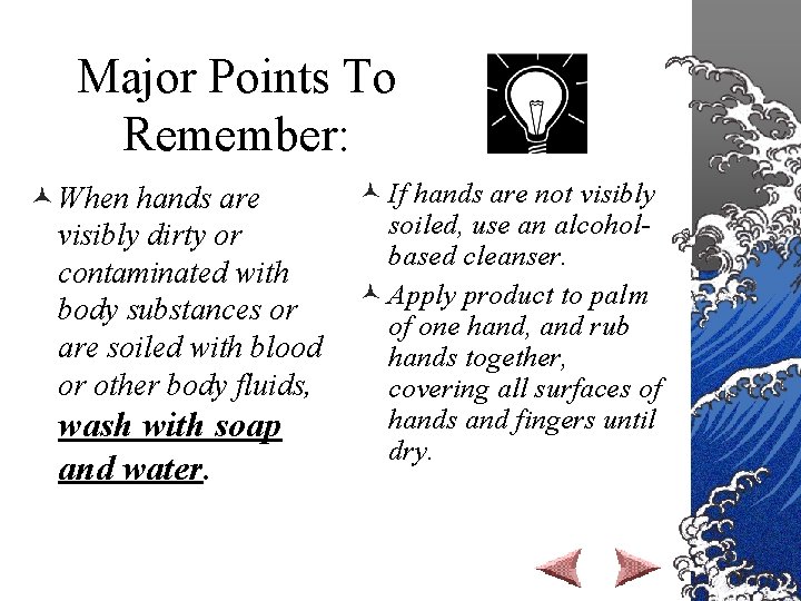 Major Points To Remember: © When hands are visibly dirty or contaminated with body