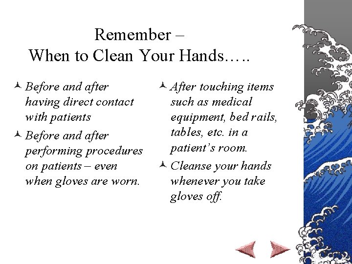 Remember – When to Clean Your Hands…. . © Before and after having direct