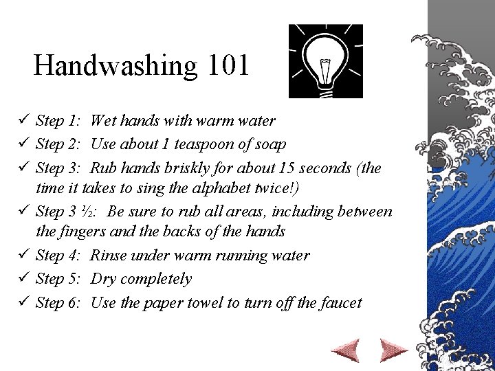 Handwashing 101 ü Step 1: Wet hands with warm water ü Step 2: Use