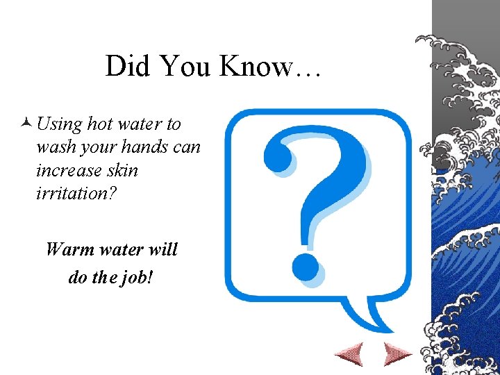 Did You Know… © Using hot water to wash your hands can increase skin