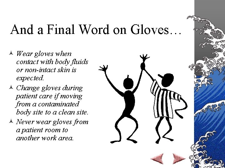 And a Final Word on Gloves… © Wear gloves when contact with body fluids