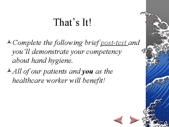 That’s It! ©Complete the following brief post-test and you’ll demonstrate your competency about hand