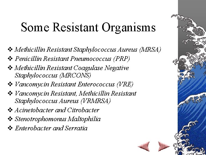 Some Resistant Organisms v Methicillin Resistant Staphylococcus Aureus (MRSA) v Penicillin Resistant Pneumococcus (PRP)