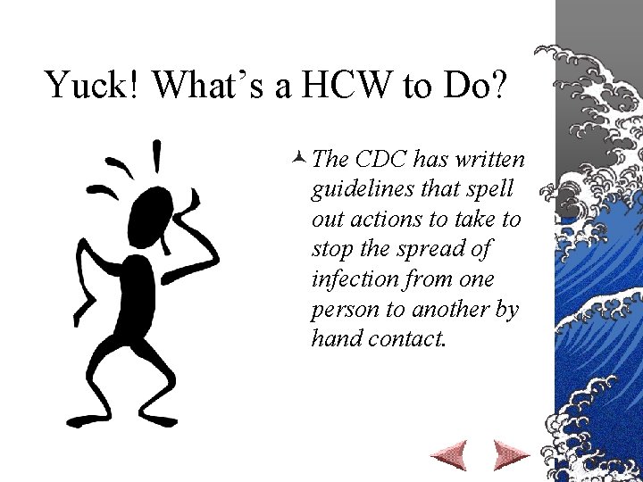 Yuck! What’s a HCW to Do? © The CDC has written guidelines that spell