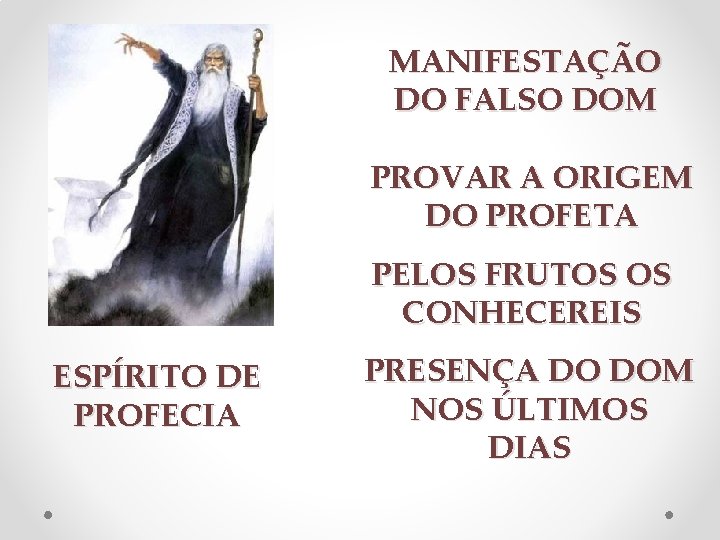 MANIFESTAÇÃO DO FALSO DOM PROVAR A ORIGEM DO PROFETA PELOS FRUTOS OS CONHECEREIS ESPÍRITO