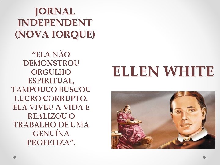 JORNAL INDEPENDENT (NOVA IORQUE) “ELA NÃO DEMONSTROU ORGULHO ESPIRITUAL, TAMPOUCO BUSCOU LUCRO CORRUPTO. ELA