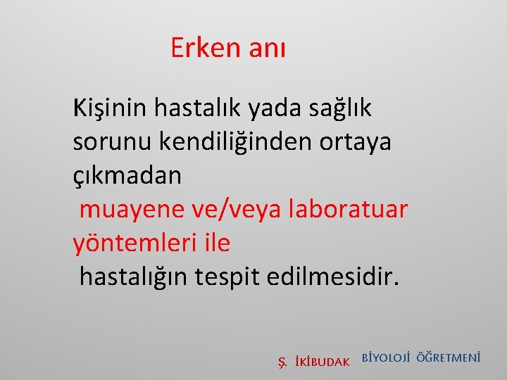 Erken anı Kişinin hastalık yada sağlık sorunu kendiliğinden ortaya çıkmadan muayene ve/veya laboratuar yöntemleri