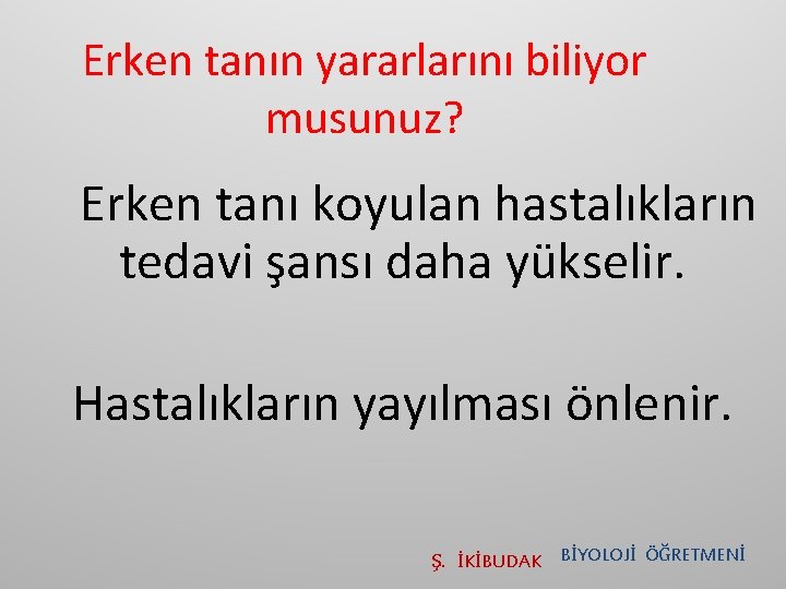 Erken tanın yararlarını biliyor musunuz? Erken tanı koyulan hastalıkların tedavi şansı daha yükselir. Hastalıkların