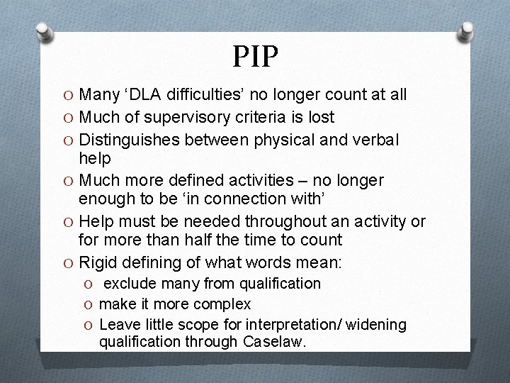 PIP O Many ‘DLA difficulties’ no longer count at all O Much of supervisory