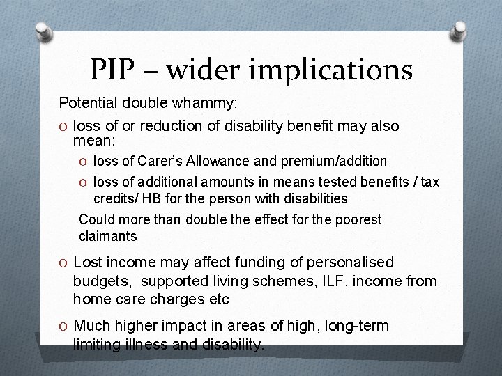 PIP – wider implications Potential double whammy: O loss of or reduction of disability